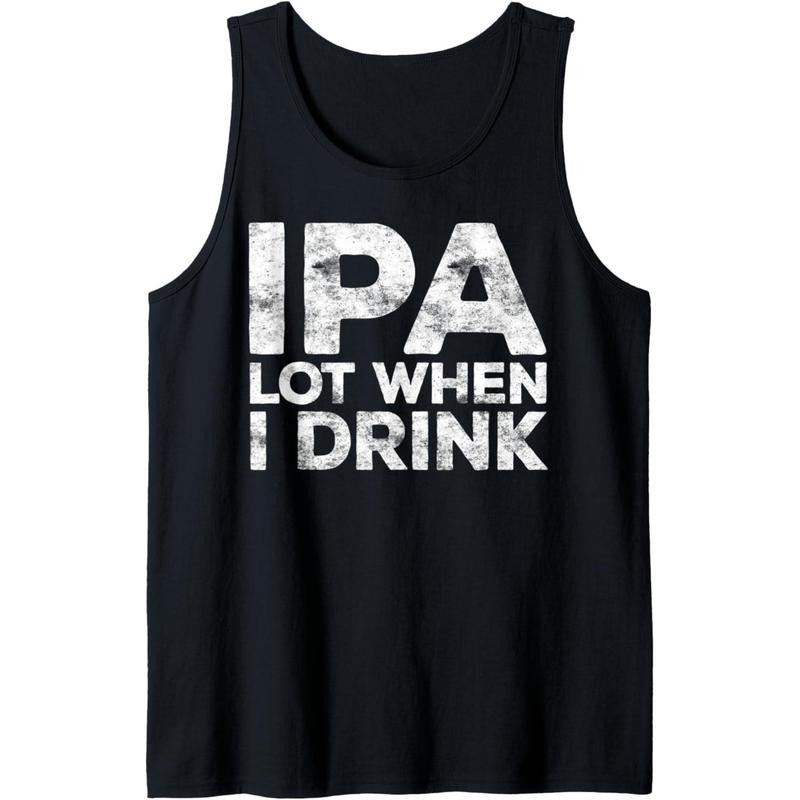 IPA Lot When I Drink T-Shirt Beer Lover Gift Shirt Tank Top Hoodie, Sweatshirt | GrindPrints.com