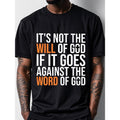 'S NOT WILL GOD IF GOES AGAINST WORD GOD Black Sayings Funny Crew Neck Casual Soft Cotton Original Running Four Seasons Cotton Made USA T-Shirts, Hoodie, Sweatshirt