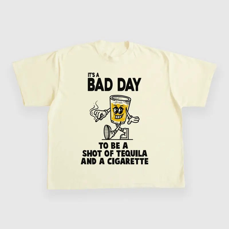 BAD DAY BE SHOT TEQUILA CIGARETTE CUSTOM PRINTED T-Shirts, Hoodie, Sweatshirt