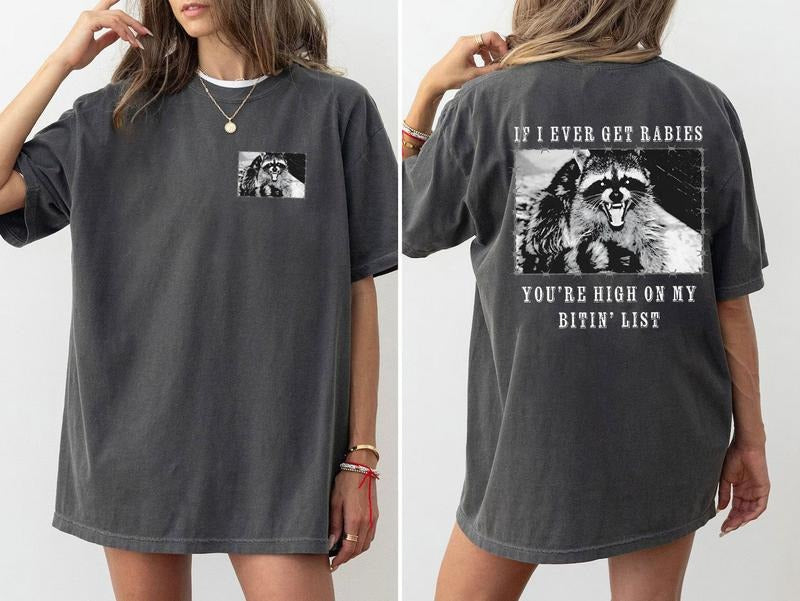 If I Ever Get Rabies 2 Side Shirt, You're High On My Bitin' List Shirt, Raccoon 2 Side Shirt, Trendy Shirt, Perfect Gift,...