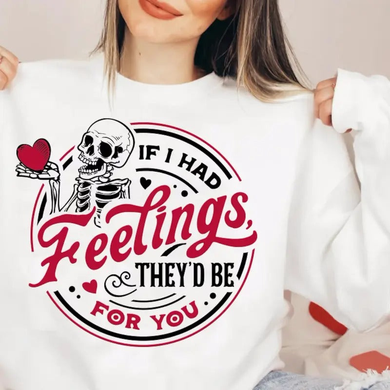 If I Had Feelings They'd Be For You Sweatshirt And Tshirt Casual Comfortable Womenswear Hoodie | GrindPrints.com