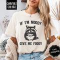 If I'm Moody Give Me Foody Shirt Comfort Colors, Funny TShirts, Women's Oversized Graphic Tee Hoodie, Sweatshirt