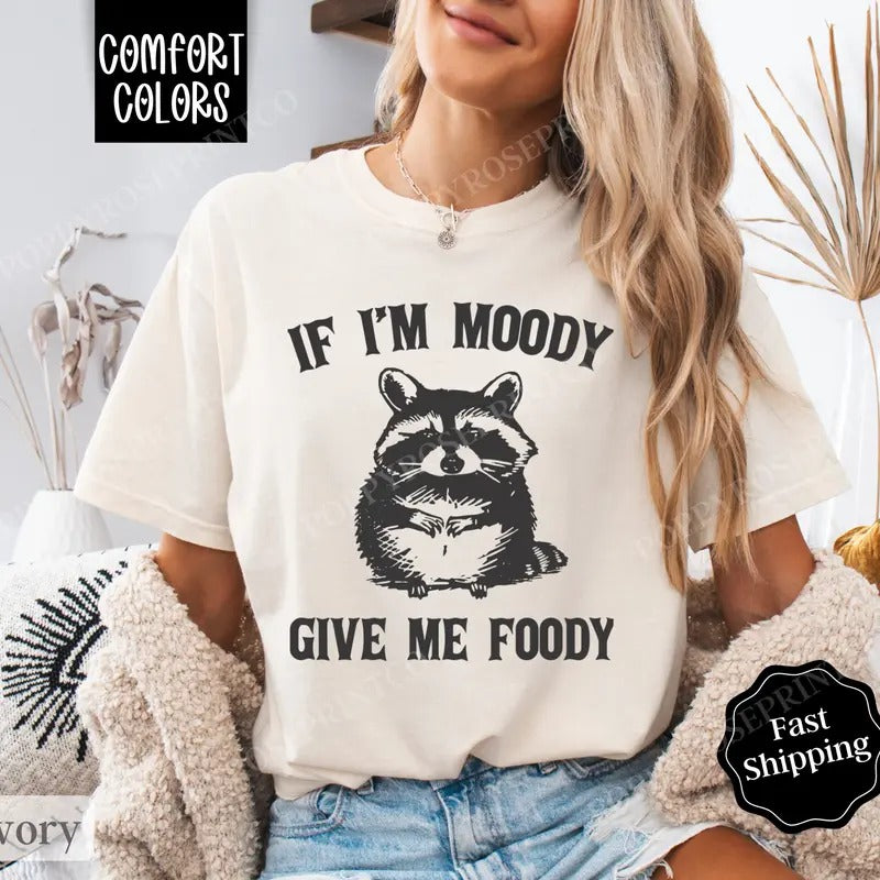 If I'm Moody Give Me Foody Shirt Comfort Colors, Funny TShirts, Women's Oversized Graphic Tee Hoodie, Sweatshirt