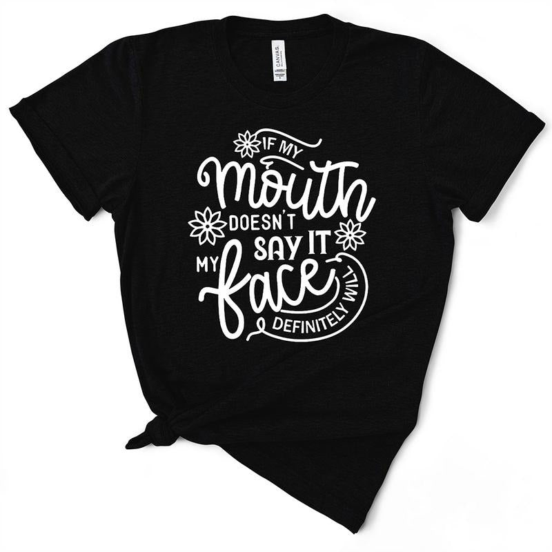 If My Mouth Doesn't Say It My Face Will Sassy TShirt - Funny Gift Hoodie, Sweatshirt | GrindPrints.com
