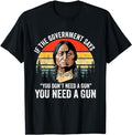 If The Government Says You Don't Need A Gun, Funny Quotes T-Shirt Fabric Menswear Top Underwear Hoodie, Sweatshirt