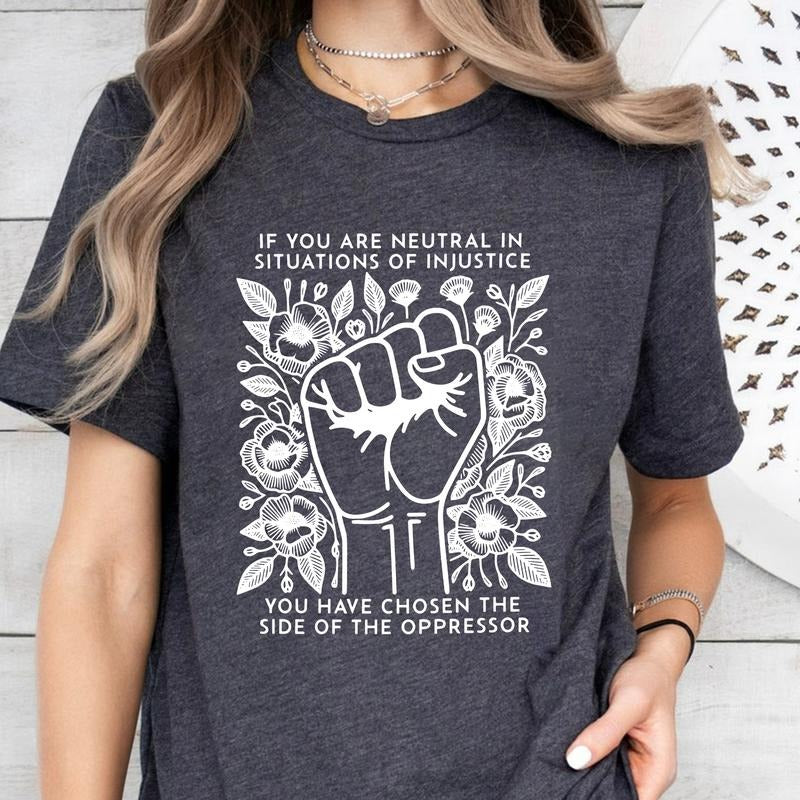 If You Are Neutral In Situations Of Injustice You Have Chosen The Side Of The Oppressor Shirt, Human Rights Shirt, Social...