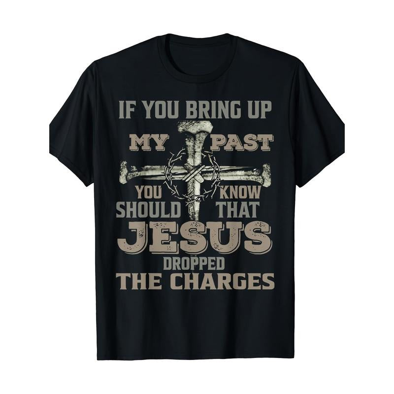 If You Bring Up My Past You Should Know That Jesus Dropped T-Shirt Made in USA Hoodie, Sweatshirt | GrindPrints.com