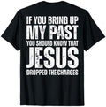 If You Bring Up My Past You Should Know That Jesus (on back) T-Shirt Hoodie, Sweatshirt | GrindPrints.com