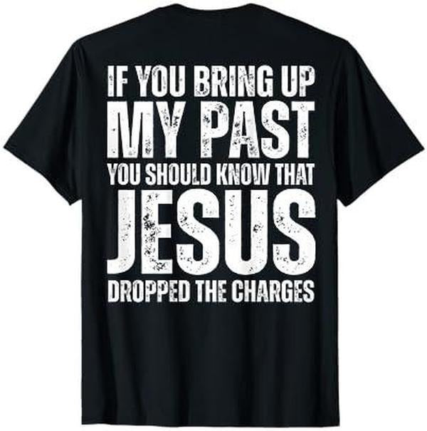 If You Bring Up My Past You Should Know That Jesus (on back) T-Shirt Hoodie, Sweatshirt | GrindPrints.com
