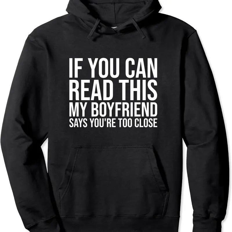 If You Can Read This My Boyfriend Says You'Re Too Close Hooded T-Shirts, Hoodie, Sweatshirt