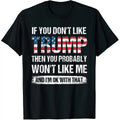 If You Don't Like Trump Then You Probably Won't Like Me T-shirt Casual Graphics Tops Summer Gift Tee Black Large  Tshirt...