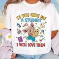 If You Give Me Student I Will Love Them Shirt Teacher Shirt Kindergarten Teacher Shirt Teacher Children Book Shirt T-Shirts, Hoodie, Sweatshirt