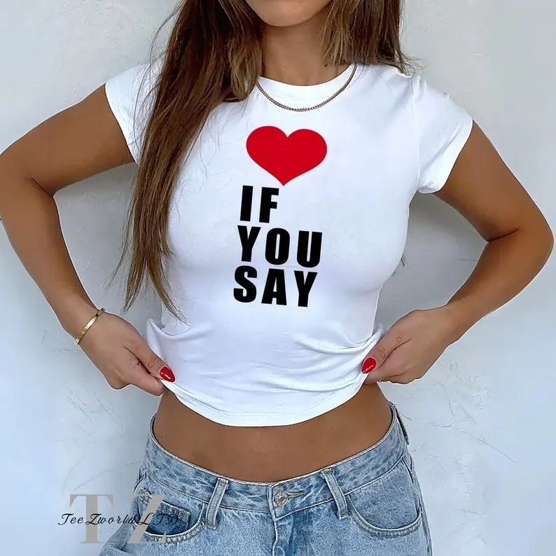 If You Say Baby Tee shirt, Y2k Clothes, Summer Top Hoodie, Sweatshirt | GrindPrints.com