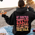 If You're Gonna Be Salty At Least Bring The Tequila Hoodie, Drinking Sweatshirt For Women, Drinks Shirt, Party Lover...