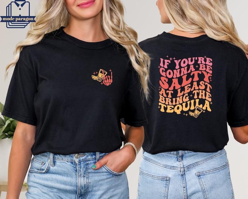 If You're Gonna Be Salty At Least Bring The Tequila Shirt, Funny halloween Sweatshirt, Funny Drinking Quote Tee, Beach...