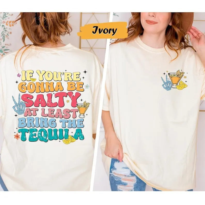 If You're Gonna Be Salty At Least Bring The Tequila shirt , Sarcasm Shirt, Funny Women Shirt, Halloween Shirt, Tequila...