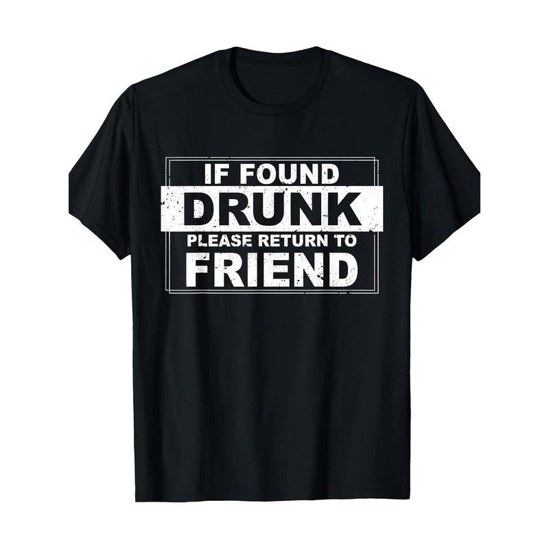 If found drunk, please return your friend's T-shirt Made in USA Hoodie, Sweatshirt | GrindPrints.com