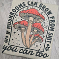 If mushrooms can grow you can too Graphic Tee or Sweatshirt shirts women Hoodie | GrindPrints.com