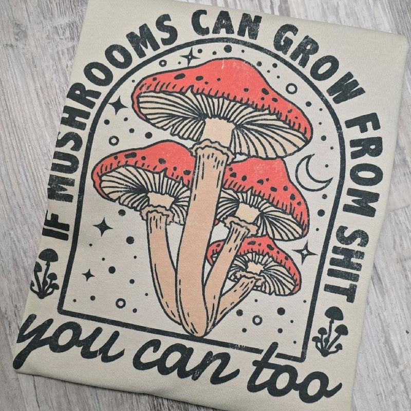 If mushrooms can grow you can too Graphic Tee or Sweatshirt shirts women Hoodie | GrindPrints.com
