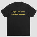 Ill Just Have the Chicken Tenders T-shirt, Short Sleeve Shirt, Full Color For Men And Women Cotton Menswear Hoodie,...