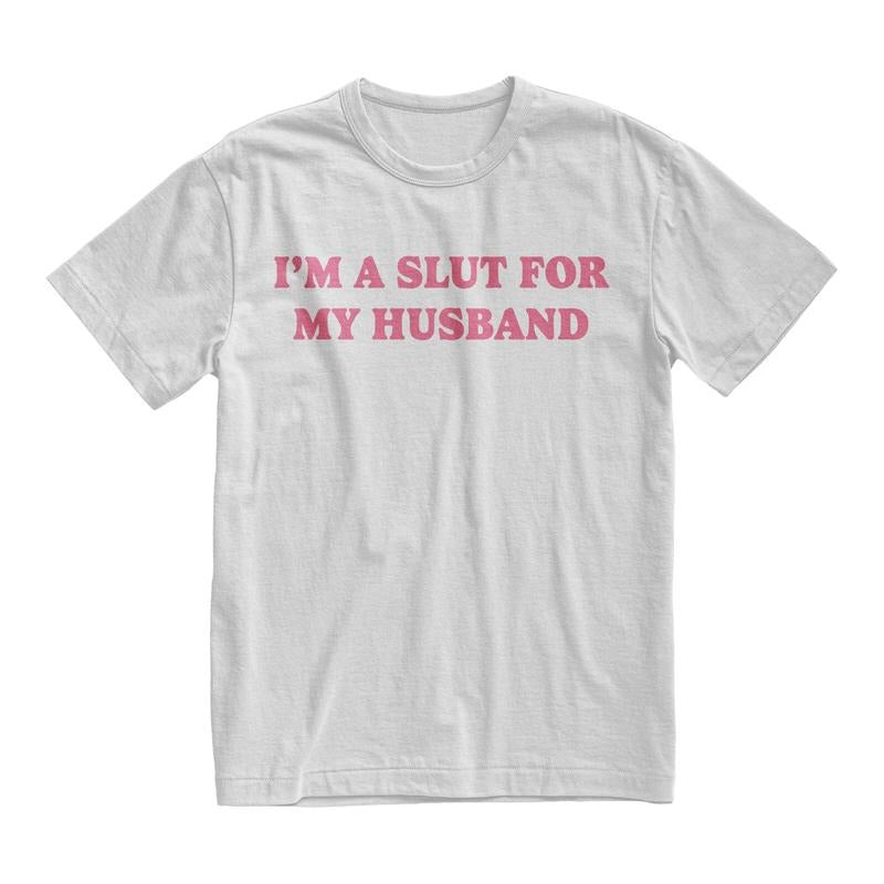 Im A Slut For My Husband Shirt, Funny Valentines Day Gift For Wife, Weird Quotes, Sexy Shirt, My Boyfriend Tee, Couple...