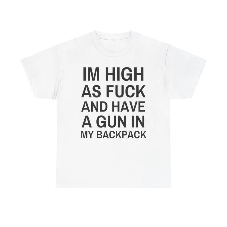 Im High As Fck Have Gun My Backpack Y2K Cursed Funny Meme Twitter Shirts That Go Hard GenZ Meme Meme 90s Ironic T-Shirts, Hoodie, Sweatshirt