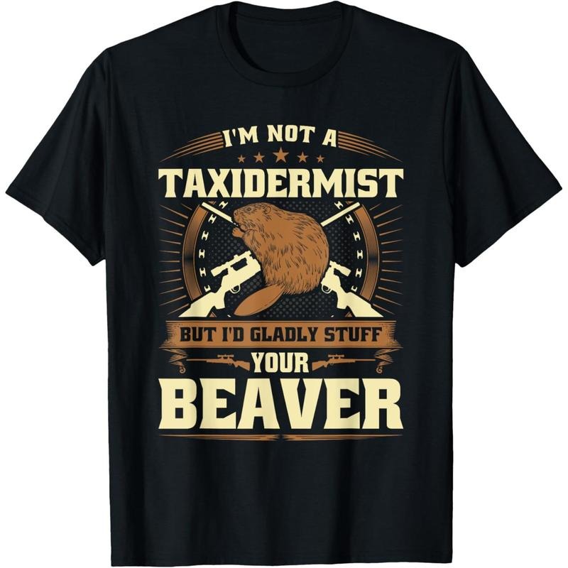 Im Not Taxidermist Beaver Joke Humor Beaver Hunter Made Usa T-Shirts, Hoodie, Sweatshirt