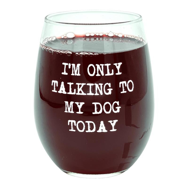 Im Only Talking My Dog Today Wine Glass Funny Sarcastic Puppy Lover Novelty Cup 15 Oz Funny Wine Glass Sarcastic Funny Dog Novelty White Standard T-Shirts, Hoodie, Sweatshirt