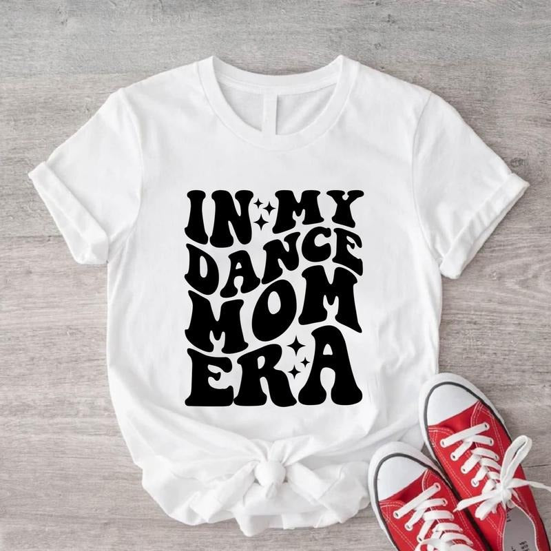 My Dance Mom Era Shirt Dance Coach Dance Mother Dancer Dance Mama Squad Shirt Matching Dancing Team T-Shirts, Hoodie, Sweatshirt