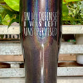In My Defense I Was Left Unsupervised Tumbler T-Shirts, Hoodie, Sweatshirt | GrindPrints.com