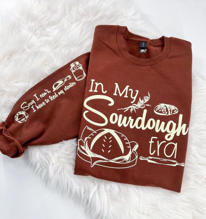 In my Sourdough Era Sweatshirt Comfy Unisex Tops T-Shirts, Hoodie | GrindPrints.com