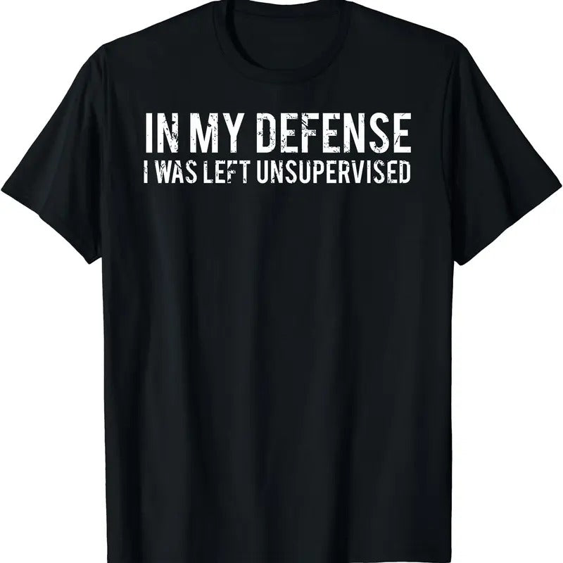 In my defense I was left unsupervised T Shirt | Unisex Cotton Tee Gift | Full Size Hoodie, Sweatshirt | GrindPrints.com