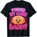 Inappropriate Pound My Cake Daddy Embarrassing Adult Humor T-Shirt made in usa Hoodie, Sweatshirt | GrindPrints.com