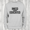 Inked And Educated Sweatshirt Classic Womenswear T-Shirts, Hoodie | GrindPrints.com