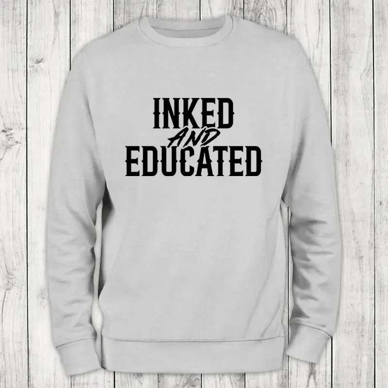 Inked And Educated Sweatshirt Classic Womenswear T-Shirts, Hoodie | GrindPrints.com