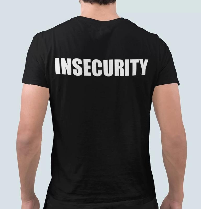 Insecurity Shirt Meme Shirt Funny Shirt Gift Unisex Black Shirt  sweater Hoodie, Sweatshirt | GrindPrints.com