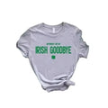 Irish Goodbye Shirt,Notorious For My Shirt, St Patricks Day Shirt, Drinking Shirt,St Paddys Gift, Lucky Shamrock Shirt...