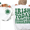 Irish Today Hungover Tomorrow Crewneck Sweatshirt, St Patricks day Shirt , Irish T-shirt Hoodie | GrindPrints.com