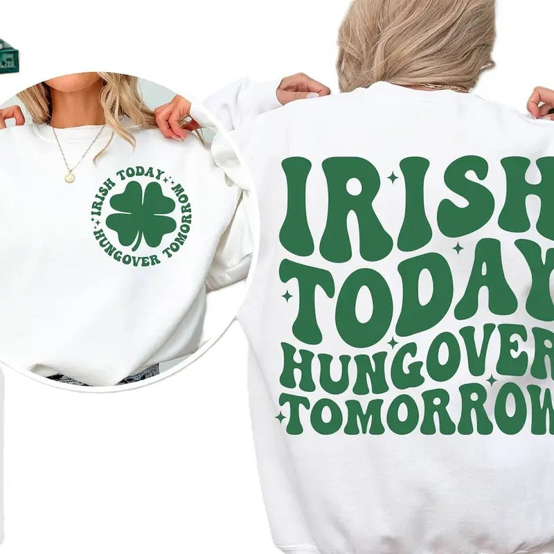 Irish Today Hungover Tomorrow Crewneck Sweatshirt, St Patricks day Shirt , Irish T-shirt Hoodie | GrindPrints.com
