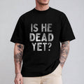 Is He Dead Yet Funny Saying Shirt Pure Cotton Casual Street Style Crew Neck Short Sleeve T-Shirt Tops Trendy For Women...
