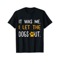 It Was Me I Let The Dogs Out Gift Tee Unisex T-Shirt Made in USA Hoodie, Sweatshirt | GrindPrints.com