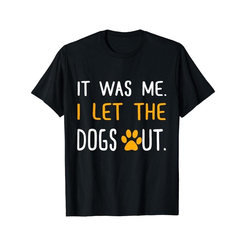 It Was Me I Let The Dogs Out Gift Tee Unisex T-Shirt Made in USA Hoodie, Sweatshirt | GrindPrints.com