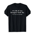 It doesn't matter if you don't agree with me - graphic novelty humorous fun T-shirt Made in USA Hoodie, Sweatshirt