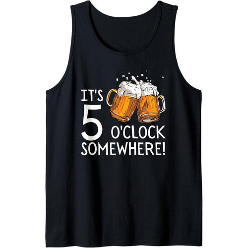 It's 5 O'clock Somewhere Beer Drinks Happy Hour Tank Top T-Shirts, Hoodie, Sweatshirt | GrindPrints.com