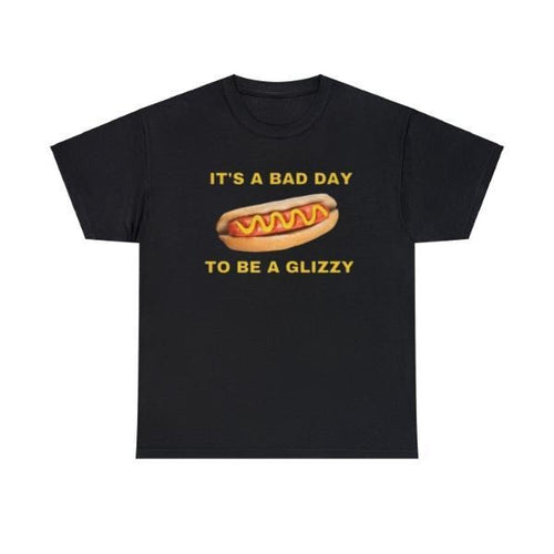 It's A Bad Day To Be A Glizzy Adult Unisex Shirt, Dank Meme Quote Shirt Out of Pocket Humor T-shirt Funny Saying Y2k...