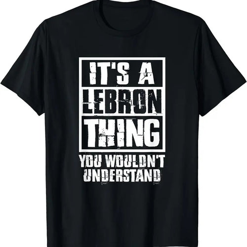 It's A LeBron Thing You Wouldn't Understand T-Shirt, Unisex Cotton Tee Gifts Hoodie, Sweatshirt | GrindPrints.com