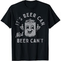 It's Beer Can Not Beer Can't T-Shirt  made in us Hoodie, Sweatshirt | GrindPrints.com