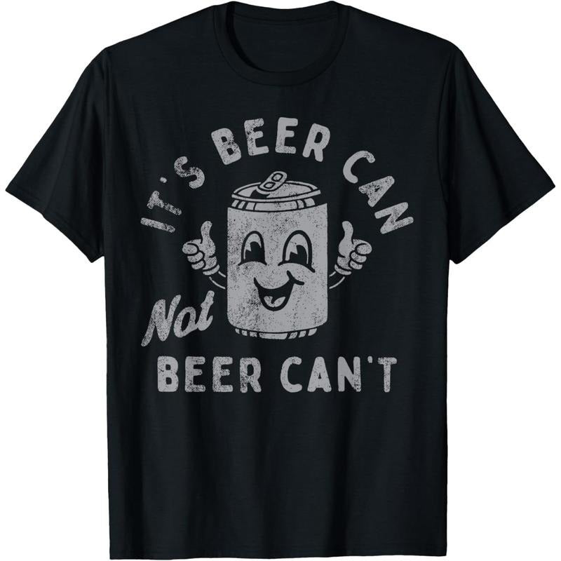 It's Beer Can Not Beer Can't T-Shirt  made in us Hoodie, Sweatshirt | GrindPrints.com