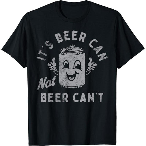 It's Beer Can Not Beer Can't T-Shirt  made in us Hoodie, Sweatshirt | GrindPrints.com