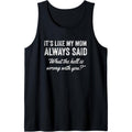 It's Like My Mom Always Said What The Fuck Is Wrong With You Tank Topstyle{n002}4 T-Shirts, Hoodie, Sweatshirt